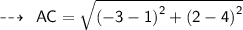 {\dashrightarrow { \sf \:   \: {AC =  \sqrt{{ {( - 3 - 1)}^{2} }  +  {(2 - 4)}^{2}}}} } \\  \\