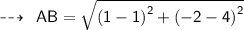\dashrightarrow \sf \:  \: AB =  \sqrt{{ {(1 - 1)}^{2} }  +  {( - 2 - 4)}^{2} } \\  \\