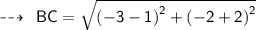 \dashrightarrow  \sf \:  \: BC =  \sqrt{{ {( - 3 - 1)}^{2} }  +  {( - 2 +  2)}^{2} } \\  \\