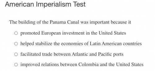 The building of the Panama Canal was important because it

A. promoted European investment in the