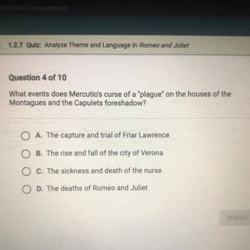 Question 4 of 10

What events does Mercutio's curse of a plague on the houses of the
Montagues a