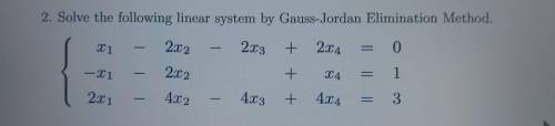Solve the following linear system by Gauss-Jordan Elimination Method.