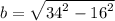 b =  \sqrt{ {34}^{2}  -  {16}^{2} }