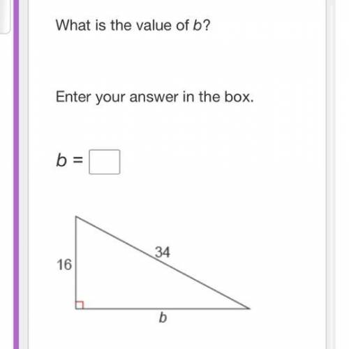 What is the value of b?

Enter your answer in the box.
b = 
A right triangle with base labeled as