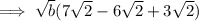 \implies \sqrt{b}(7\sqrt{2} -6\sqrt{2}+3\sqrt{2})