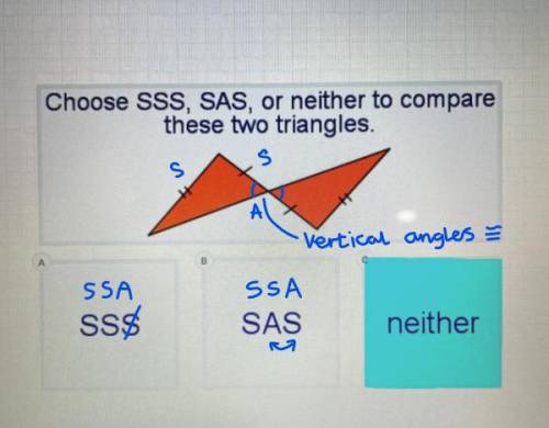 Choose SSS, SAS, or neither to compare

these two triangles.
A
B
CO
SSS
SAS
neither