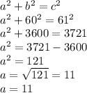 a^2 + b^2 = c^2\\a^2+60^2=61^2\\a^2+3600=3721\\a^2=3721-3600\\a^2=121\\a=\sqrt{121}=11\\ a=11
