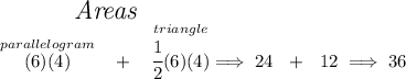 \stackrel{\textit{\Large Areas}}{\stackrel{parallelogram}{(6)(4)}~~ + ~~\stackrel{triangle}{\cfrac{1}{2}(6)(4)}}\implies 24~~ + ~~12\implies 36