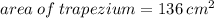 area \: of \: trapezium = 136 \:  {cm}^{2}