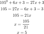 \begin{gathered} 105^0+6x+3=27x+3 \\ 105=27x-6x+3-3 \\ 105=21x \\ x=\frac{105}{21} \\ x=5 \end{gathered}
