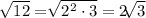 \sqrt[]{12}=\sqrt[]{2^2\cdot3}=\text{2}\sqrt[]{3}