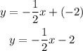 \begin{gathered} y=-\frac{1}{2}x+(-2) \\ y=-\frac{1}{2}x-2 \end{gathered}