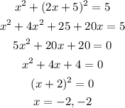 \begin{gathered} x^2+(2x+5)^2=5 \\ x^2+4x^2+25+20x=5 \\ 5x^2+20x+20=0 \\ x^2+4x+4=0 \\ (x+2)^2=0 \\ x=-2,-2 \end{gathered}
